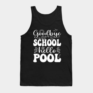 Goodbye School Hello Pool Summer Last Day Of School Tank Top